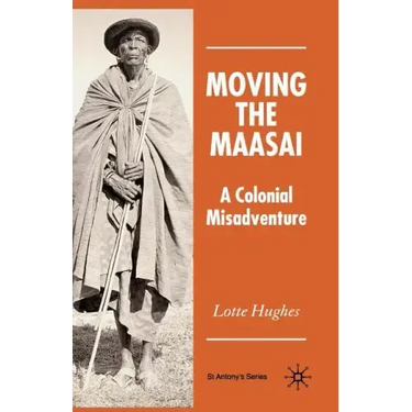 Moving the Maasai: A Colonial Misadventure