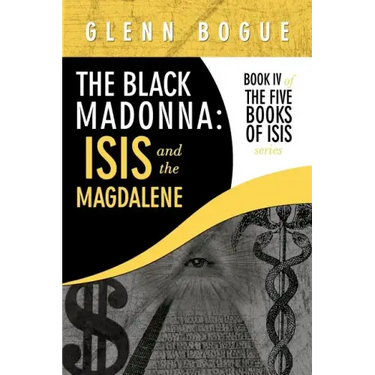 The Black Madonna: Isis and The Magdalene: Book IV of The Five Books of Isis series