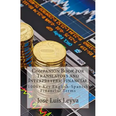 Companion Book for Translators and Interpreters: Financial: 1000+ Key English-Spanish Financial Terms