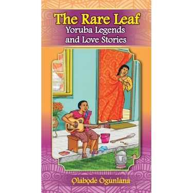 The Rare Leaf Yorùbá Legends and Love Stories: Volume I of Glimpses into Yorùbá Culture