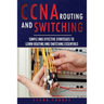 CCNA: Simple and Effective Strategies to Learn Routing and Switching Essentials