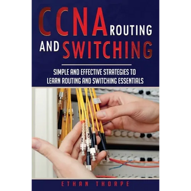CCNA: Simple and Effective Strategies to Learn Routing and Switching Essentials