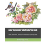Color By Number Adult Coloring Book: Birds, Butterflies, Animals For Relaxation Coloring Book