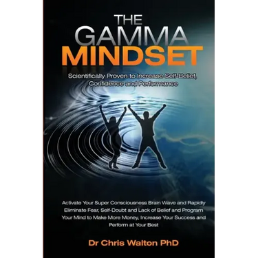 The Gamma Mindset - Create the Peak Brain State and Eliminate Subconscious Limiting Beliefs, Anxiety, Fear and Doubt in Less Than 90 Seconds! and Awak