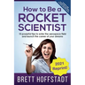 How To Be a Rocket Scientist: 10 Powerful Tips to Enter the Aerospace Field and Launch the Career of Your Dreams