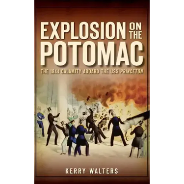 Explosion on the Potomac: The 1844 Calamity Aboard the USS Princeton