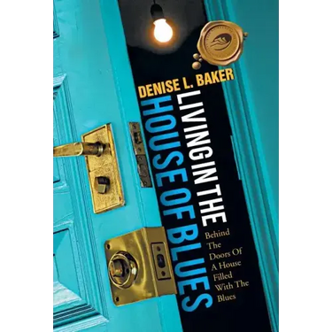 Living in the House of Blues: Behind the Doors of a House Filled with the Blues