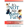 It's Not Just Baby Fat!: 10 Steps to Help Your Child to a Healthy Weight