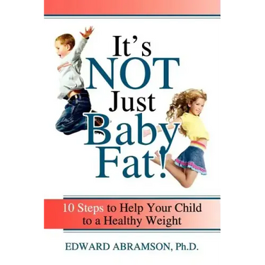 It's Not Just Baby Fat!: 10 Steps to Help Your Child to a Healthy Weight