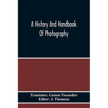 A History And Handbook Of Photography
