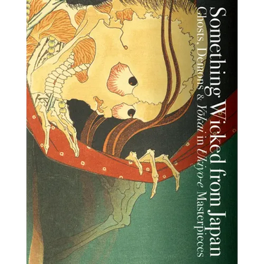 Something Wicked from Japan: Ghosts, Demons & Yokai in Ukiyo-E Masterpieces