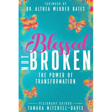 Blessed Not Broken: The Power of Transformation
