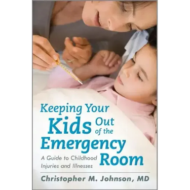 Keeping Your Kids Out of the Emergency Room: A Guide to Childhood Injuries and Illnesses