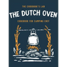The Dutch Oven Cookbook for Camping Chef: Over 300 fun, tasty, and easy to follow Campfire recipes for your outdoors family adventures. Enjoy cooking