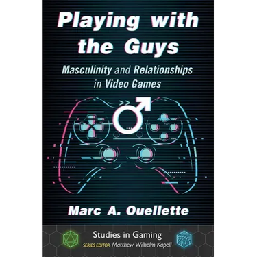 Playing with the Guys: Masculinity and Relationships in Video Games