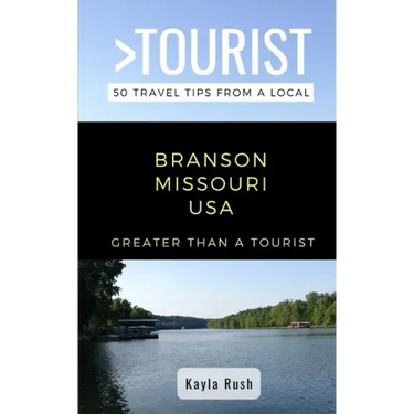 GREATER THAN A TOURIST- Branson Missouri USA: 50 Travel Tips from a Local