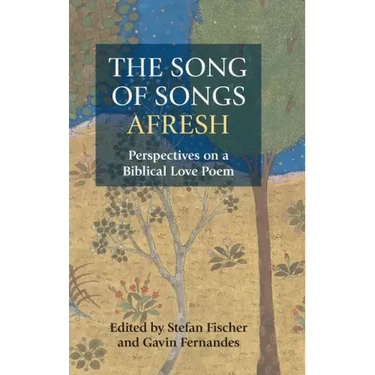 The Song of Songs Afresh: Perspectives on a Biblical Love Poem