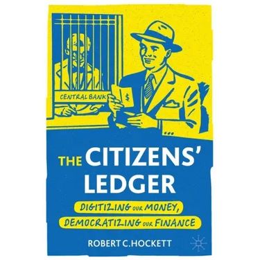 The Citizens' Ledger: Digitizing Our Money, Democratizing Our Finance
