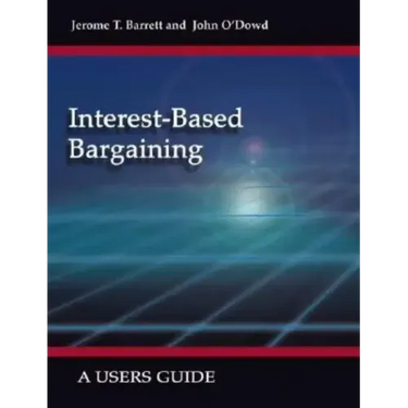 Interest-Based Bargaining: A Users Guide