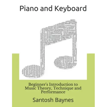 Beginner's Introduction to Piano and Keyboard: Music Theory, Technique and Performance