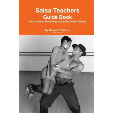 Salsa Teachers Guide Book: Your Guide To Becoming a Qualified Salsa Teacher