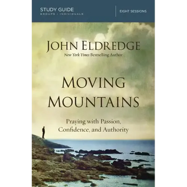 Moving Mountains: Praying with Passion, Confidence, and Authority