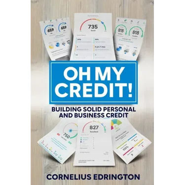 Oh, My Credit!!: Building Solid Personal and Business Credit