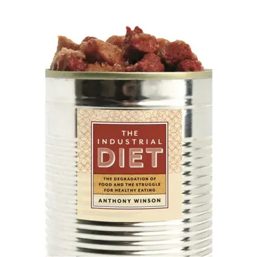 The Industrial Diet: The Degradation of Food and the Struggle for Healthy Eating