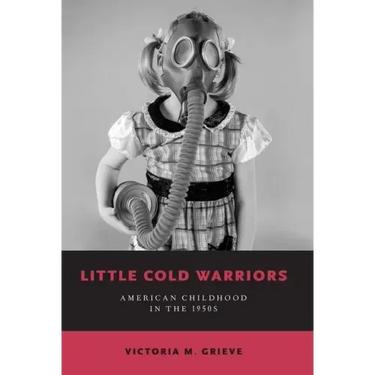 Little Cold Warriors: American Childhood in the 1950s