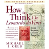 How to Think Like Leonardo Da Vinci: Seven Steps to Genius Every Day