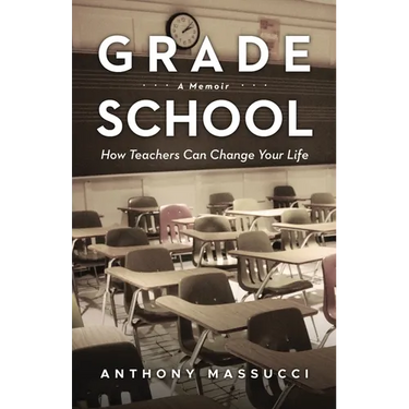 Grade School: How Teachers Can Change Your Life: A Memoir