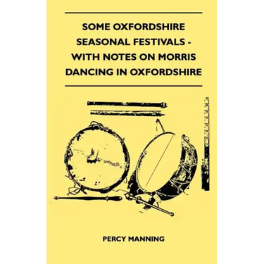 Some Oxfordshire Seasonal Festivals - With Notes On Morris Dancing In Oxfordshire (Folklore History Series)