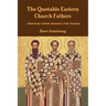 The Quotable Eastern Church Fathers: Distinctively Catholic Elements in Their Theology