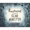 Raymund and the Fear Monster