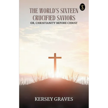 The World's Sixteen Crucified Saviors