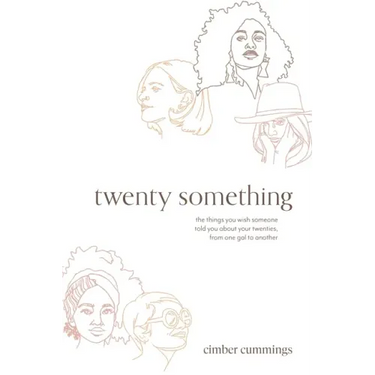 twenty something: the things you wish someone told you about your twenties, from one gal to another
