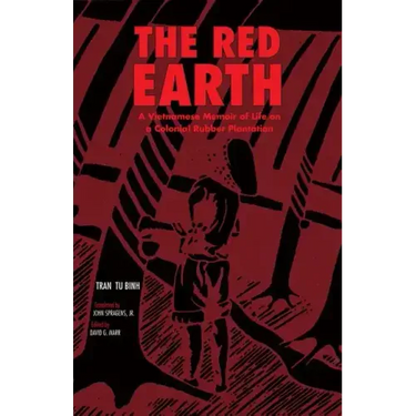 The Red Earth: A Vietnamese Memoir of Life on a Colonial Rubber Plantation