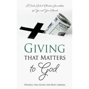 Giving that Matters to God: A Fresh Look at Christian Stewardship for You and Your Church