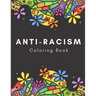 Anti-Racism Coloring Book: Beautiful Illustrations with Inspirational Quotes by Activists Civil Rights Leaders and More for Kids Teens and Adults