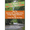 The Road To Joy and Happiness How To: Develop Life-Changing Habits, Change Negative Behaviors, and Create The Life You Want