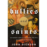 The Bullies and Saints: An Honest Look at the Good and Evil of Christian History (Itpe) (Itpe)