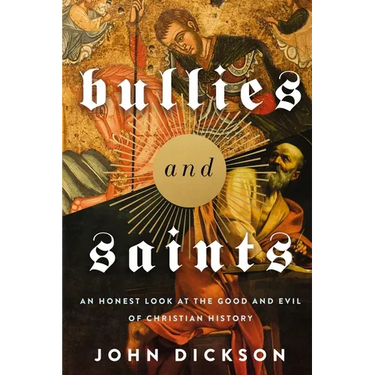 The Bullies and Saints: An Honest Look at the Good and Evil of Christian History (Itpe) (Itpe)