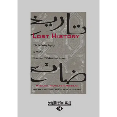 Lost History: The Enduring Legacy of Muslim Scientists, Thinkers, and Artists (Large Print 16pt)