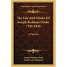 The Life and Works of Joseph Rodman Drake 1795-1820: A Memoir