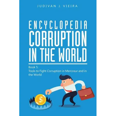 Encyclopedia Corruption in the World: Book 5: Tools to Fight Corruption in Mercosur and in the World
