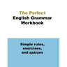 The Perfect English Grammar Workbook Simple rules, exercises, and quizzes: The English Grammar Workbook, 248 pages