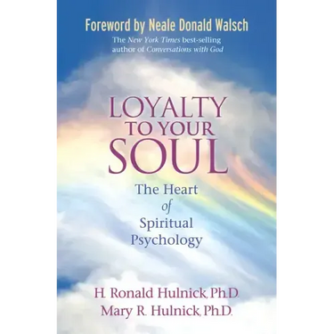 Loyalty to Your Soul: The Heart of Spiritual Psychology