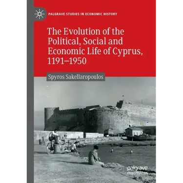 The Evolution of the Political, Social and Economic Life of Cyprus, 1191-1950