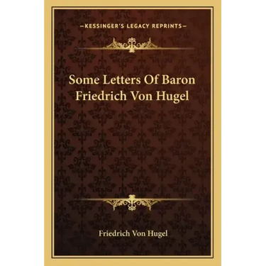 Some Letters of Baron Friedrich Von Hugel