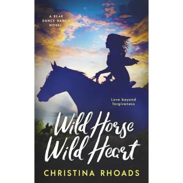 Wild Horse, Wild Heart: A Bear Dance Ranch Series Novel